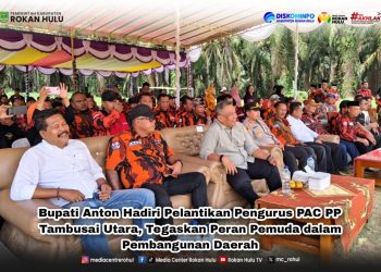 Bupati Anton Hadiri Pelantikan Pengurus PAC PP Tambusai Utara, Tegaskan Peran Pemuda dalam Pembangunan Daerah